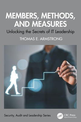 Members, Methods, and Measures: Unlocking the Secrets of IT Leadership by Armstrong, Thomas E.