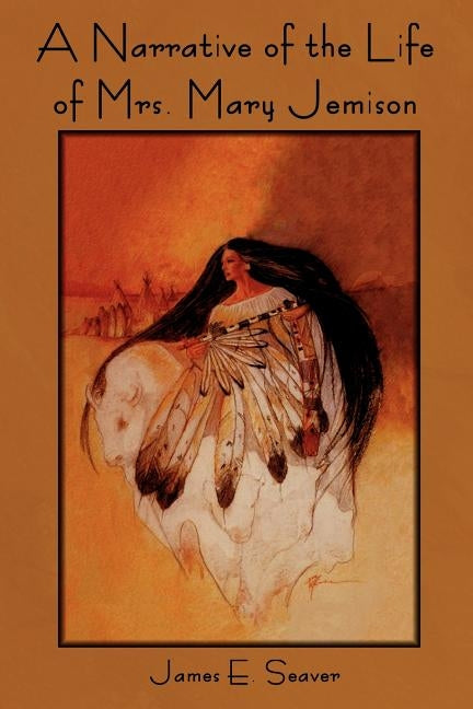 A Narrative of the Life of Mrs. Mary Jemison by Seaver, James E.