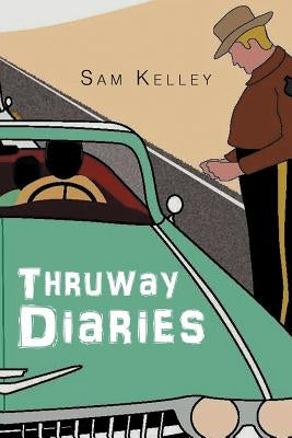 Thruway Diaries by Kelley, Sam