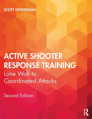 Active Shooter Response Training: Lone Wolf to Coordinated Attacks by Hyderkhan, Scott