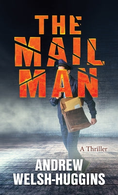 The Mailman: A Thriller by Welsh-Huggins, Andrew