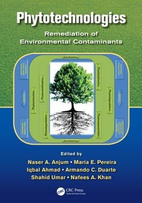 Phytotechnologies: Remediation of Environmental Contaminants by Anjum, Naser A.