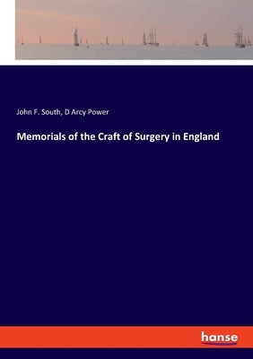 Memorials of the Craft of Surgery in England by South, John F.