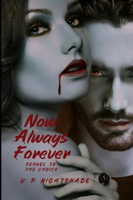 Now, Always, Forever: A Dark Paranormal Vampire Romance by Nightshade, V. P.