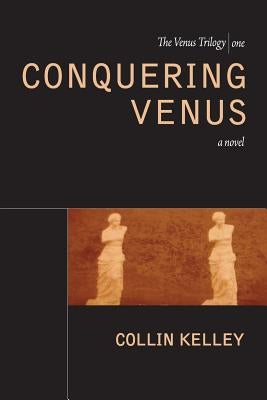Conquering Venus by Kelley, Collin