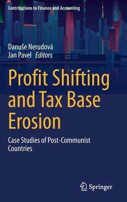 Profit Shifting and Tax Base Erosion: Case Studies of Post-Communist Countries by Nerudová, Danuse