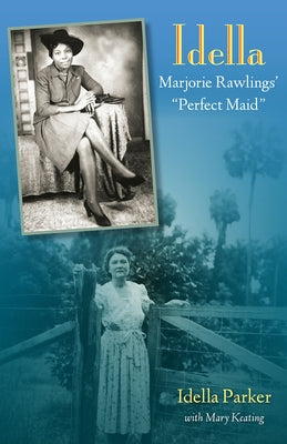 Idella: Marjorie Rawlings' Perfect Maid by Parker, Idella