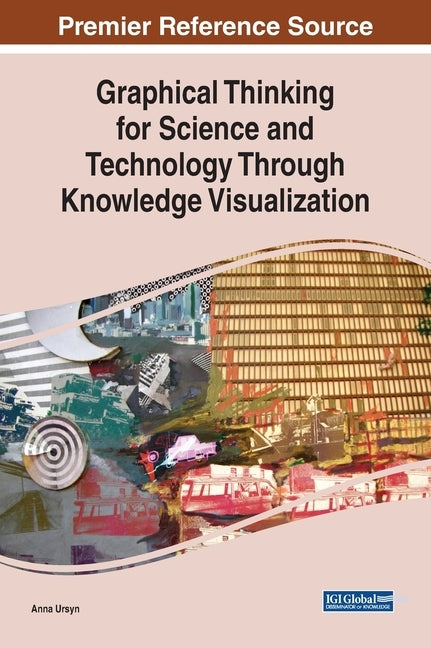 Graphical Thinking for Science and Technology Through Knowledge Visualization by Ursyn, Anna