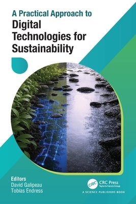 A Practical Approach to Digital Technologies for Sustainability by Galipeau, David