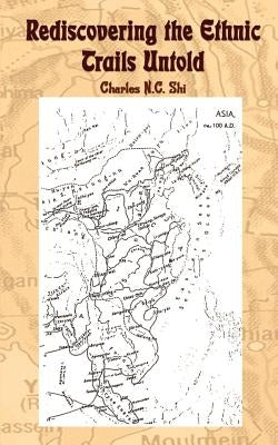 Rediscovering the Ethnic Trails Untold by Shi, Charles N. C.