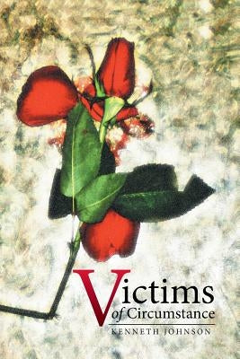 Victims of Circumstance by Johnson, Kenneth