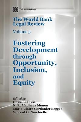 The World Bank Legal Review, Volume 5: Fostering Development Through Opportunity, Inclusion, and Equity by Nmehielle, Vincent