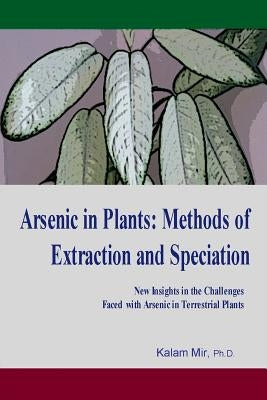 Arsenic in Plants: Methods of Extraction and Speciation by Mir, Kalam