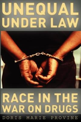 Unequal under Law: Race in the War on Drugs by Provine, Doris Marie