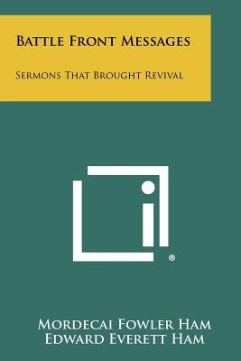 Battle Front Messages: Sermons That Brought Revival by Ham, Mordecai Fowler
