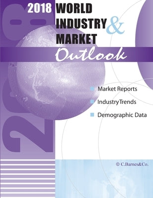 2018 World Industry & Market Outlook by Barnes, Craig a.