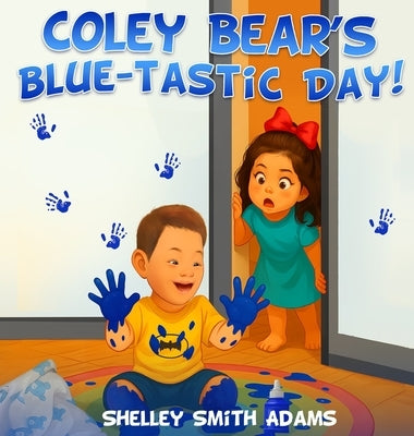 Coley Bear's Blue-Tastic Day! by Smith Adams, Shelley