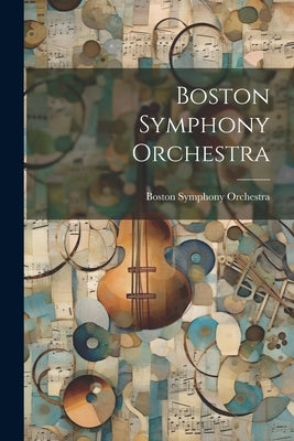 Boston Symphony Orchestra by Orchestra, Boston Symphony
