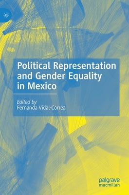 Political Representation and Gender Equality in Mexico by Vidal-Correa, Fernanda