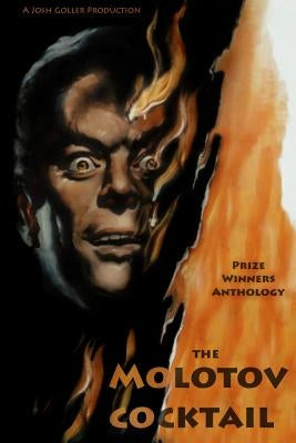 The Molotov Cocktail: Prize Winners Anthology by Goller, Josh
