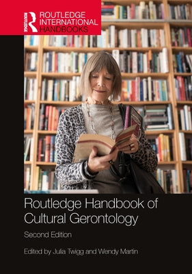Routledge Handbook of Cultural Gerontology by Twigg, Julia