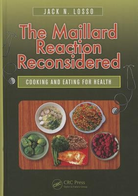 The Maillard Reaction Reconsidered: Cooking and Eating for Health by Losso, Jack N.