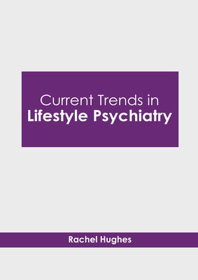 Current Trends in Lifestyle Psychiatry by Hughes, Rachel