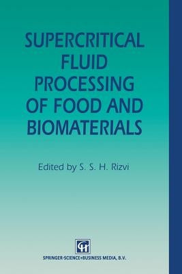 Supercritical Fluid Processing of Food and Biomaterials by Rizvi, S. S. H.