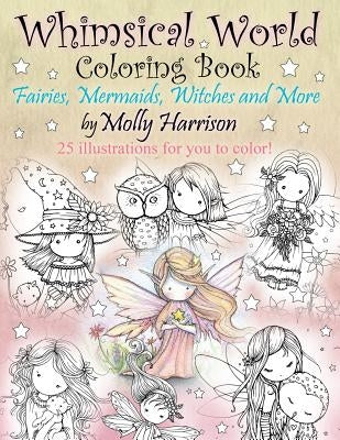 Whimsical World Coloring Book: Fairies, Mermaids, Witches and More! by Harrison, Molly