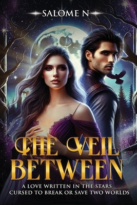 The Veil Between: A love written in the stars-cursed to break or save two worlds. by N, Salome