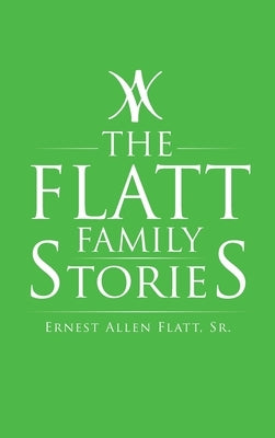 The Flatt Family Stories by Flatt, Ernest Allen, Sr.
