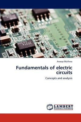 Fundamentals of electric circuits by Mathew, Anoop