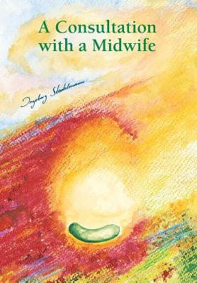 Consultation with a midwife: Sensitive, natural guidance through pregnancy, childbirth, childbed and breast-feeding by Stadelmann, Ingeborg