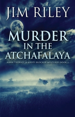Murder in the Atchafalaya by Riley, Jim