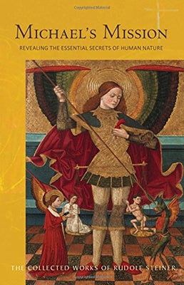 Michael's Mission: Revealing the Essential Secrets of Human Nature (Cw 194) by Steiner, Rudolf
