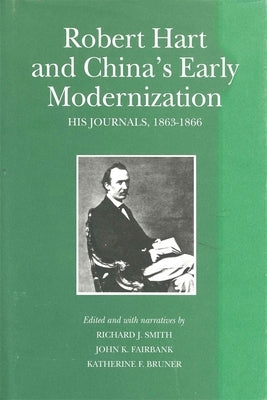 Robert Hart and China's Early Modernization: His Journals, 1863-1866 by Hart, Robert