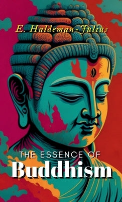 The Essence of Buddhism by Haldeman-Julius, E.