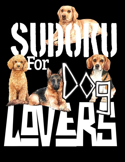 Sudoku For Dog Lovers: A Selection of Sudoku, Cryptograms, Wordsearches, Wordmatches and Coloring Pictures for Those Who Love Puzzles and Dog by Sayings, Sudoku