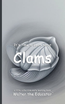 It's Time to Learn about Clams by Walter the Educator
