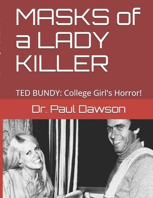 MASKS of a LADY KILLER: TED BUNDY: College Girl's Horror! by Dawson, Paul