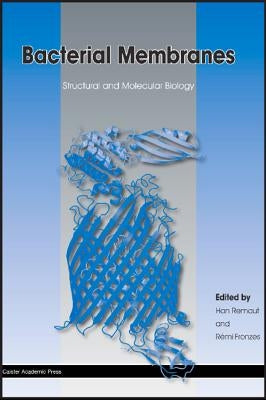 Bacterial Membranes: Structural and Molecular Biology by Remaut, Han