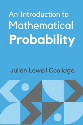 An Introduction to Mathematical Probability by Coolidge, Julian Lowell