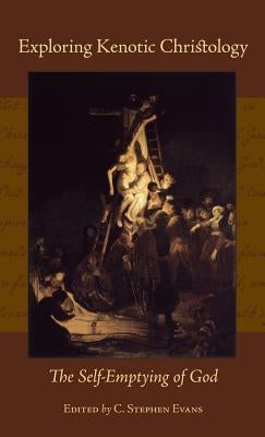 Exploring Kenotic Christology: The Self-Emptying of God by Evans, C. Stephen