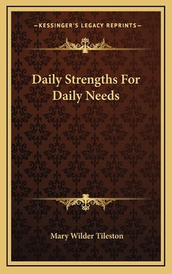 Daily Strengths For Daily Needs by Tileston, Mary