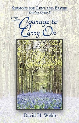 The Courage to Carry on by Webb, David H.