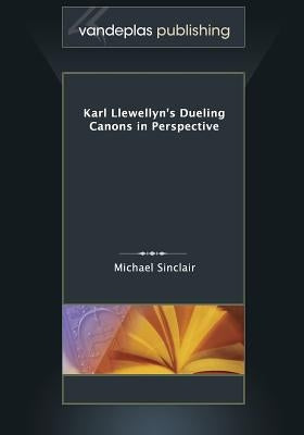 Karl Llewellyn's Dueling Canons in Perspective by Sinclair, Michael