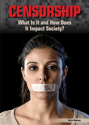Censorship: What Is It and How Does It Impact Society? by Mooney, Carla