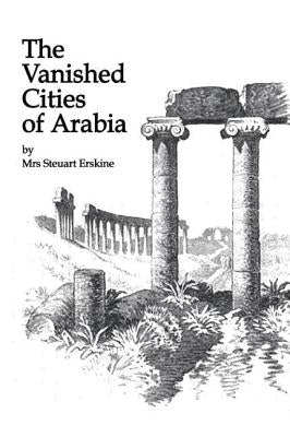 Vanished Cities of Arabia by Erskine, Mrs Stueart
