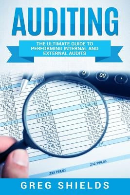 Auditing: The Ultimate Guide to Performing Internal and External Audits by Shields, Greg