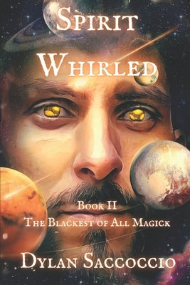 Spirit Whirled: The Blackest of All Magick by Saccoccio, Dylan
